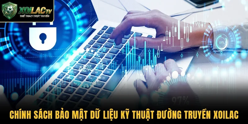 Chính sách bảo mật dữ liệu kỹ thuật đường truyền Xoilac